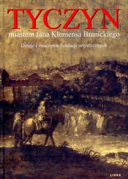 Tyczyn miastem Jana Klemensa Branickiego